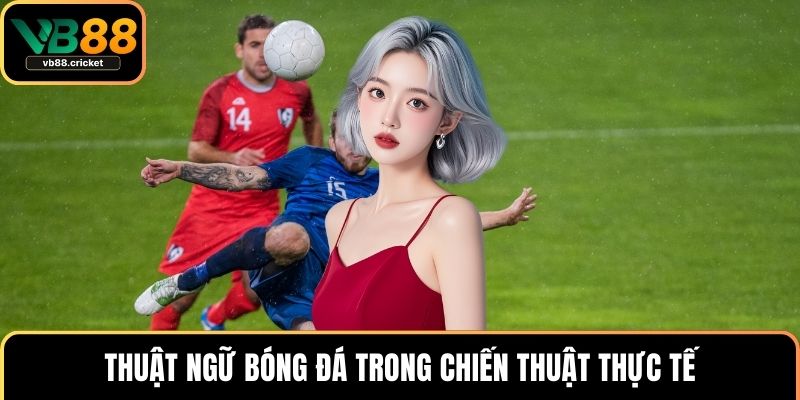 Thuật ngữ bóng đá trong chiến thuật thực tế